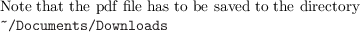 Note that the pdf file has to be saved to the directory
~/Documents/Downloads
