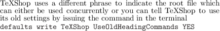 TcaenXSehiothperusbees u aseddiffceorenncturrpehnrtalyseotroyoinudiccaatnettelhle T reoXoSthofiple wtohiucshe
its old settings by issuing the command in the terminal
defaults write TeXShop UseOldHeadingCommands YES
