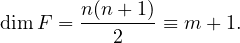 dimF =  n(n+-1)-≡ m + 1.
           2
