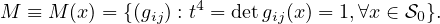 M  ≡ M (x) = {(gij) : t4 = detgij(x) = 1,∀ x ∈ S0}.
