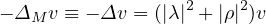 - ΔM v ≡ - Δv = (|λ|2 + |ρ|2)v
